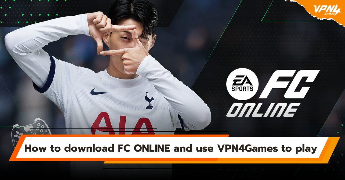 How to download FC ONLINE and use VPN4Games to play on foreign servers reducing lag and ping