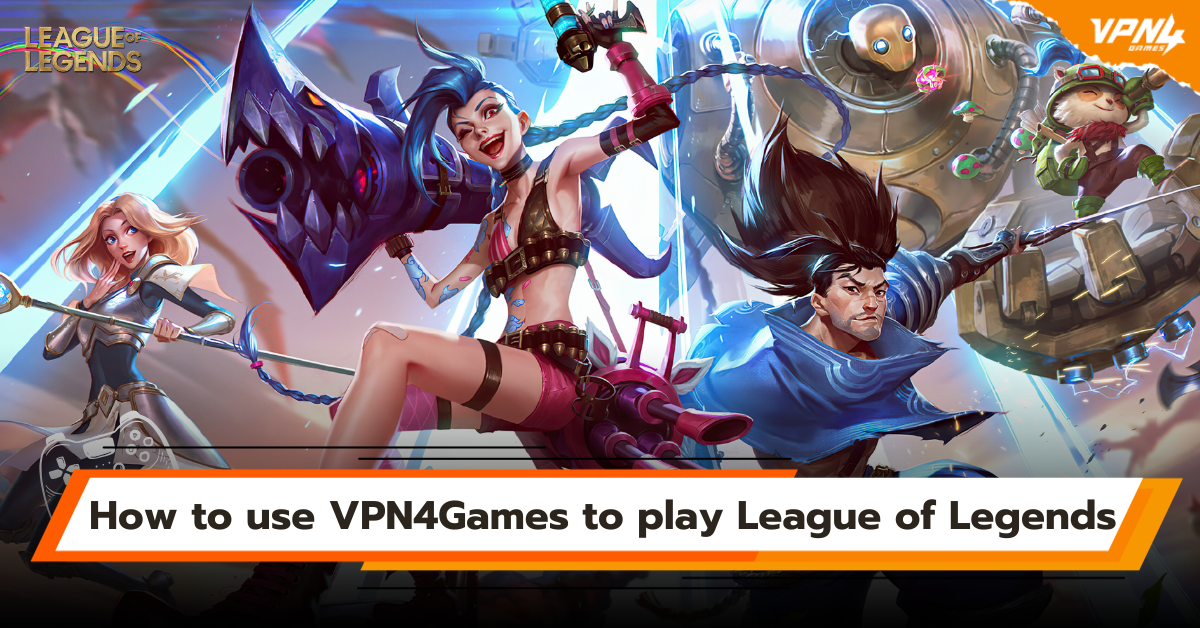 How to use VPN4Games to play League of Legends LOL