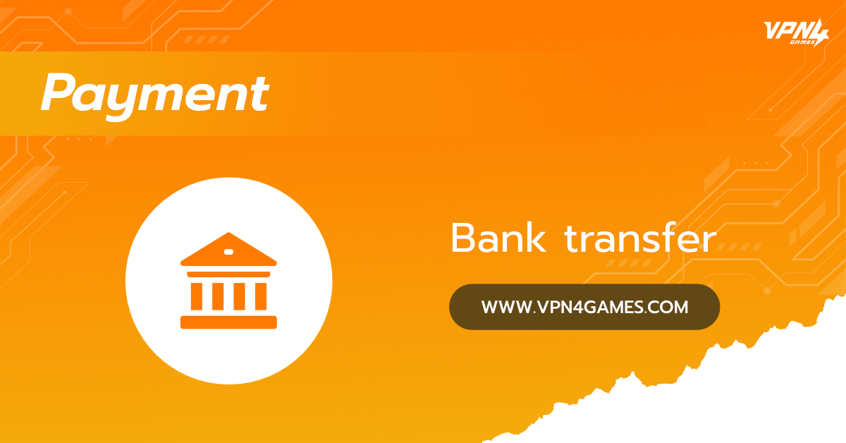 How to pay for VPN4Games by bank transfer