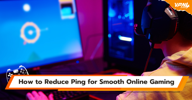 How to Reduce Ping for Smooth Online Gaming