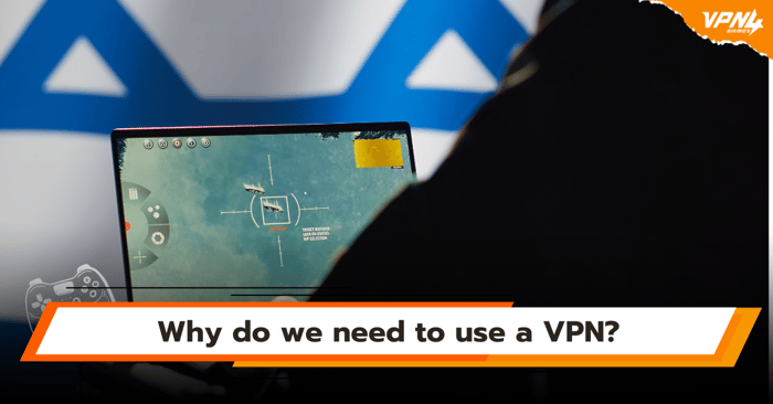 Why do we need to use a VPN?